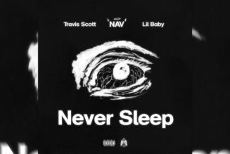 NAV Tags Travis Scott and Lil Baby for “Never Sleep”