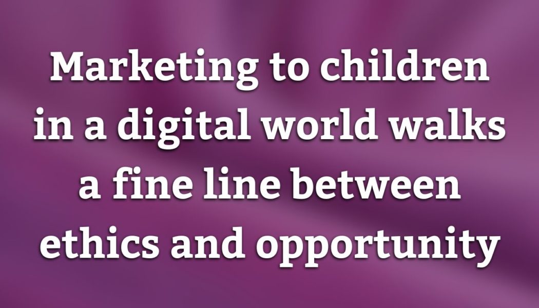 The Risks of Marketing to Children in the Digital World