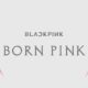 BLACKPINK Announces Release Date for Sophomore Album, ‘Born Pink’