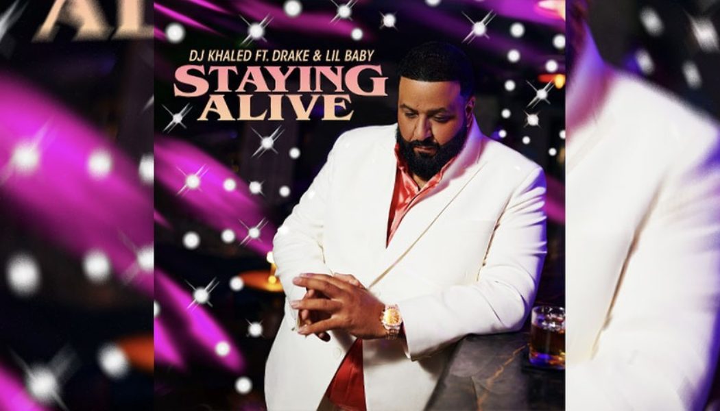 DJ Khaled, Drake and Lil Baby Are “Staying Alive” With New Single