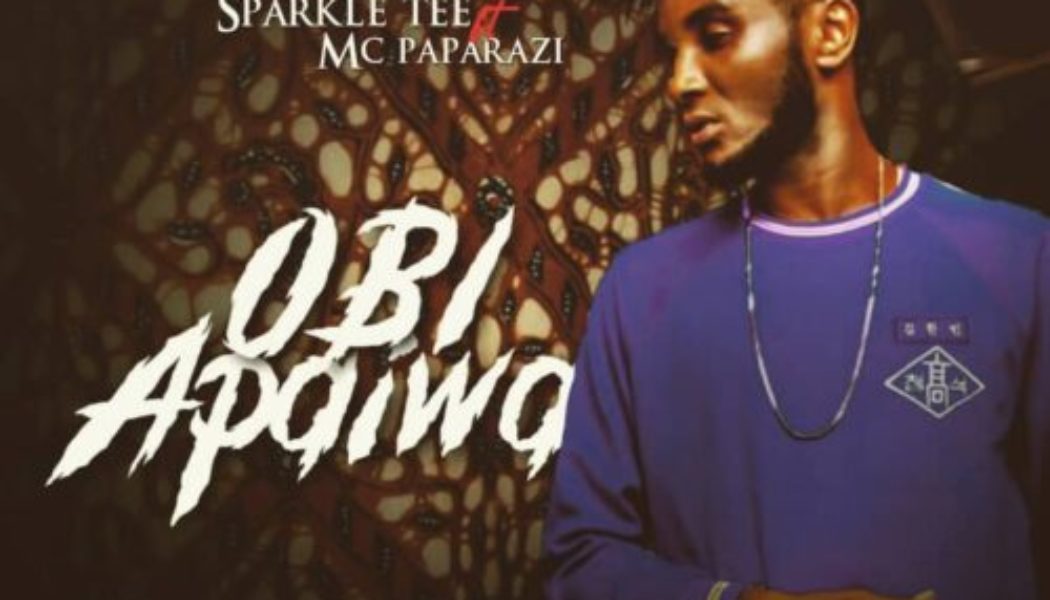 Sparkle Tee ft MC Paparazzi – Obi Apaiwa