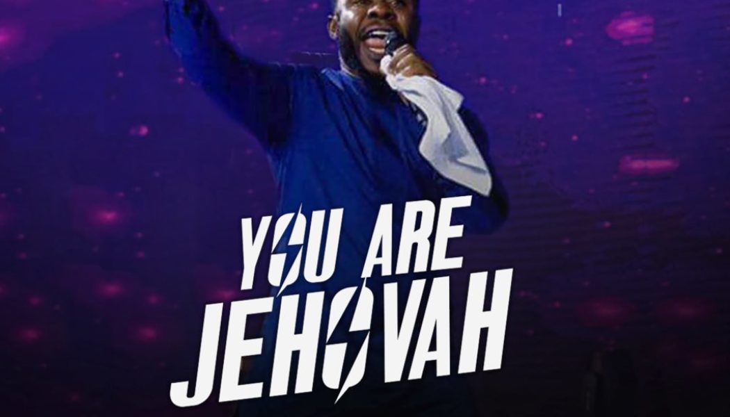 Prospa Ochimana – You Are Jehovah