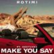 Rotimi ft Nektunez – Make You Say