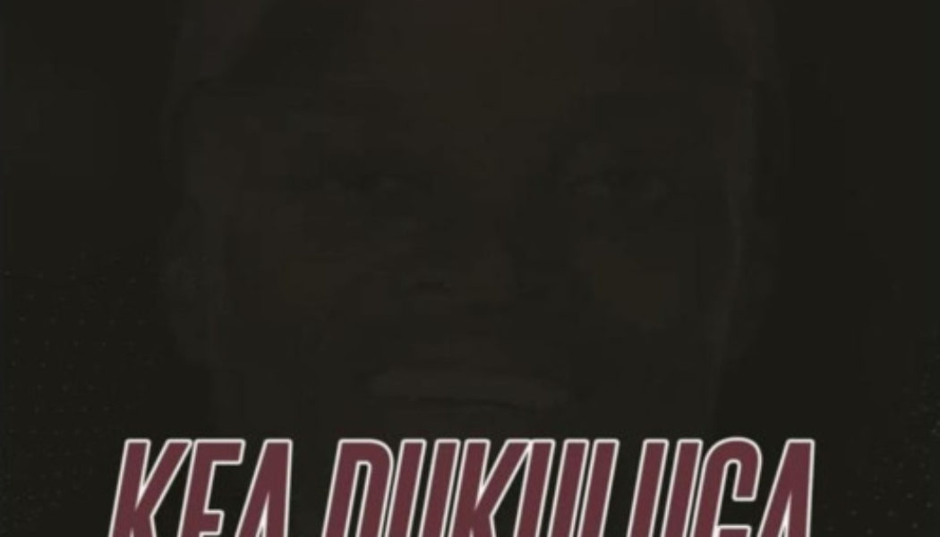 King Monada – Kea Dukuluga Ft. Kay Murdur & LandRose