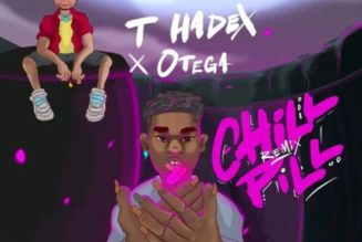 T Hadex – Chill Pill (Remix) ft Otega