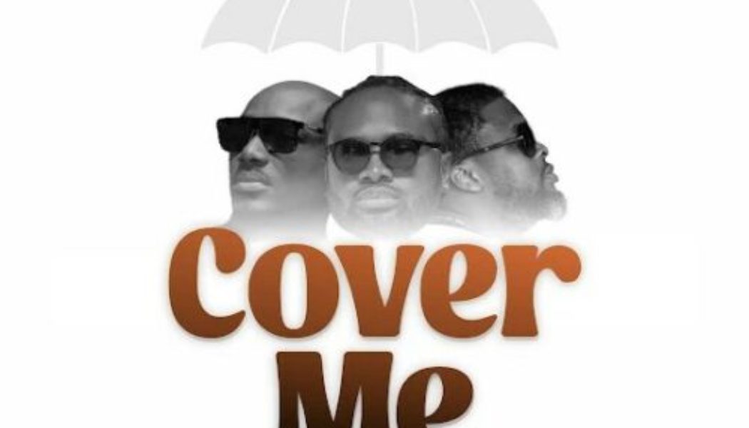 Cobhams Asuquo ft The Kabal (2Baba & Larry Gaaga) – Cover Me