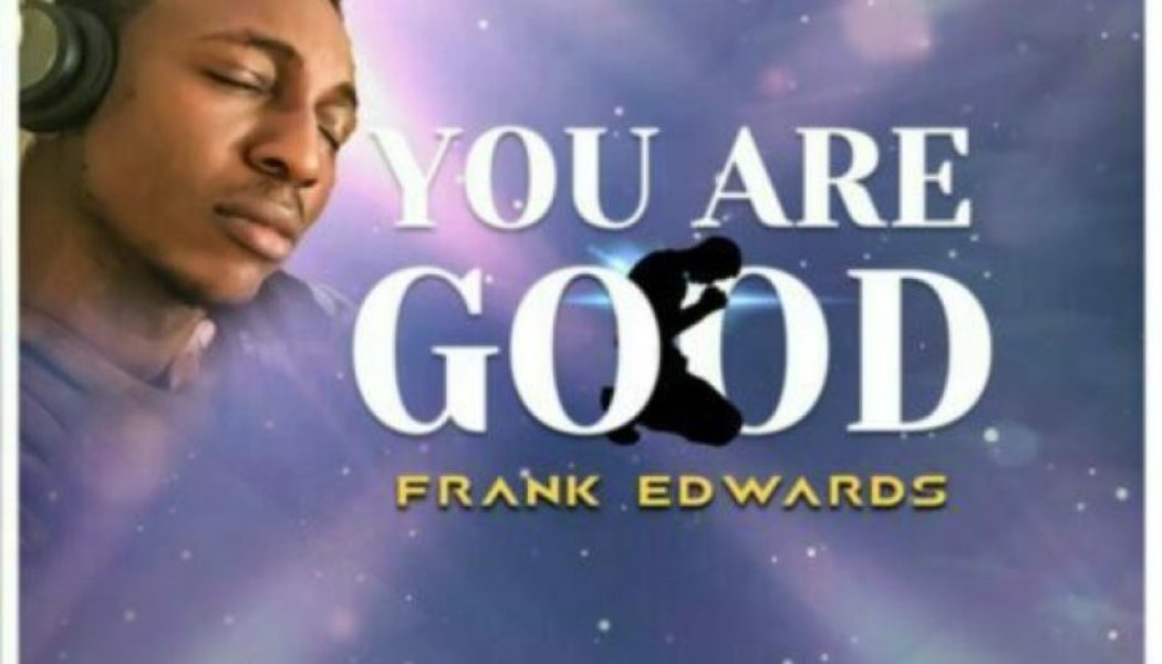 Frank Edwards – You Are Good