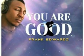 Frank Edwards – You Are Good