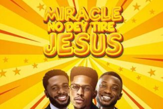 Moses Bliss – Miracle No Dey Tire Jesus ft Festizie & Chizie