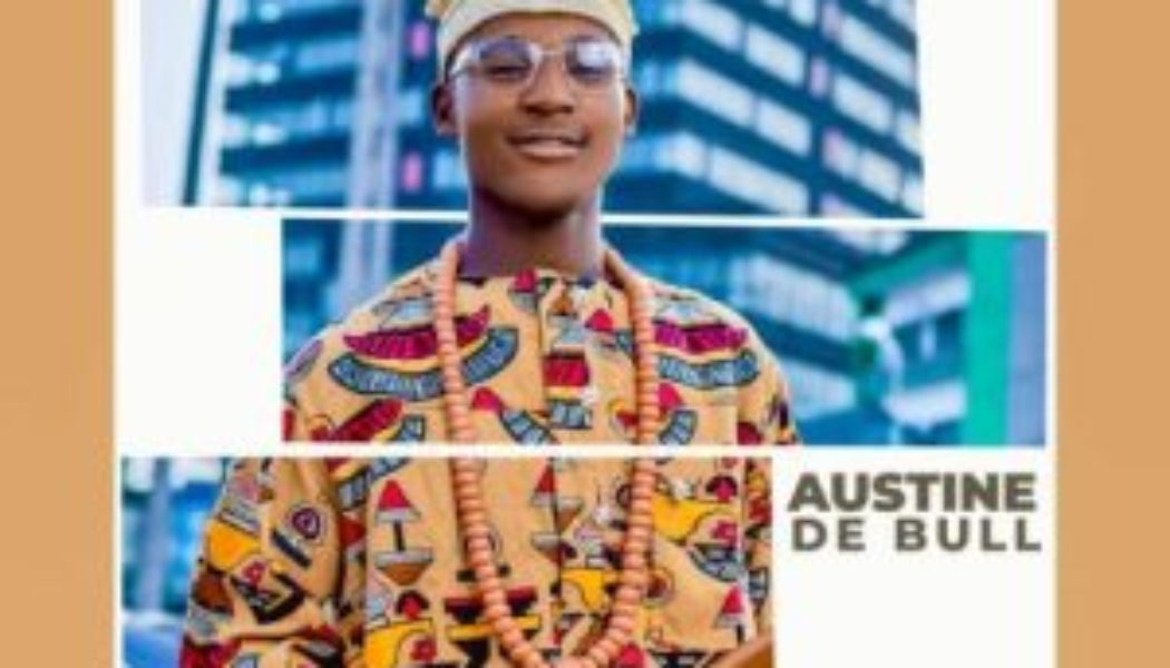 Austine De Bull – You Dey Zuzu