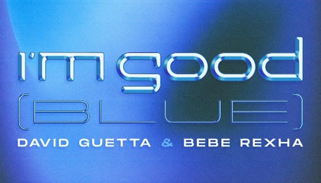 Lyrics: David Guetta – I’m Good (Blue) Ft. Bebe Rexha