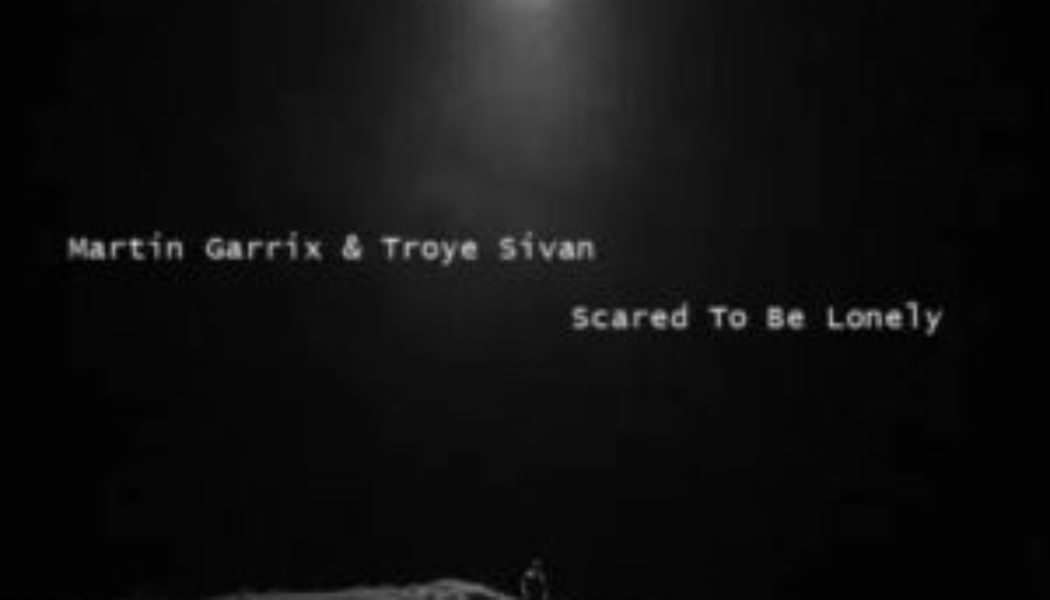 Martin Garrix – Scared To Be Lonely