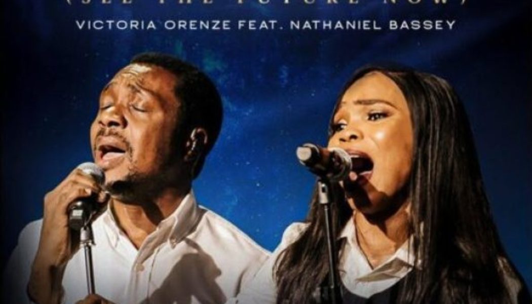 Victoria Orenze ft Nathaniel Bassey – Far Beyond (See the Future Now)