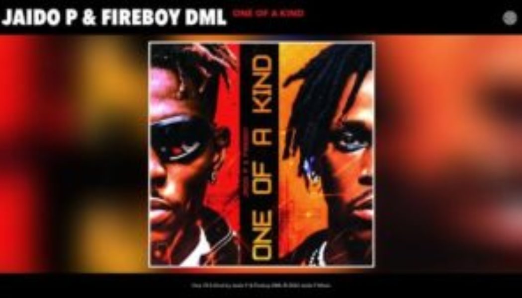 Jaido P – One Of A Kind ft Fireboy DML
