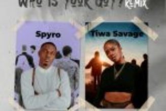 Spyro ft Tiwa Savage – Who Is Your Guy (Remix)