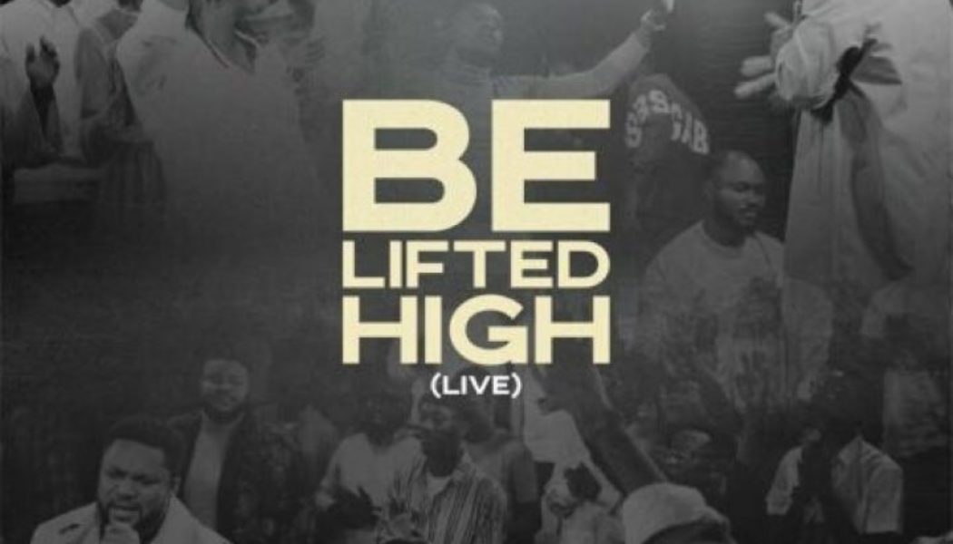 Tim Godfrey, Fearless Community ft Anderson & Ohgey – Be Lifted High