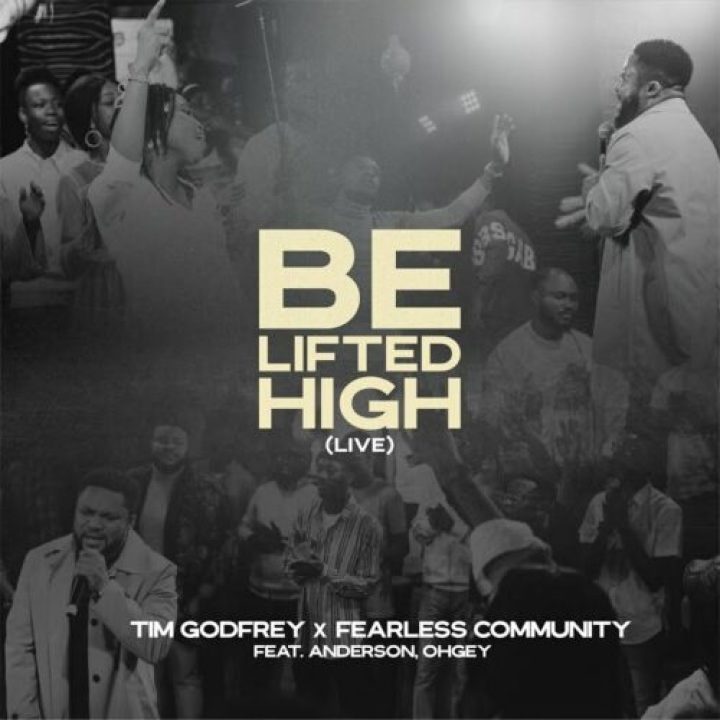Tim Godfrey, Fearless Community ft Anderson & Ohgey – Be Lifted High