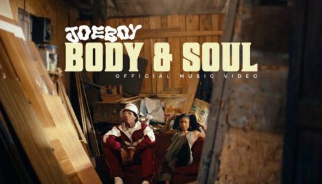VIDEO: Joeboy – Body & Soul
