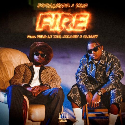 Focalistic & MHD – Fire ft. Felo Le Tee, Mellow & Sleazy (Lyrics)