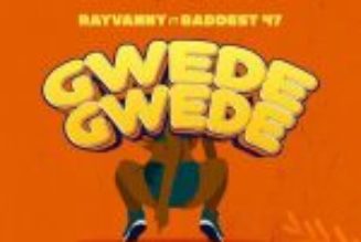 Rayvanny ft Baddest 47 - Gwede Gwede