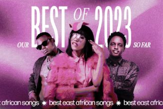 The Best East African Songs of 2023 So Far