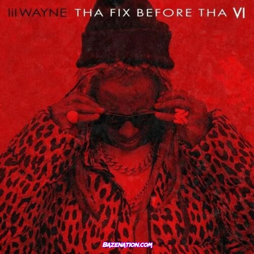 ALBUM: Lil Wayne – Tha Fix Before Tha VI