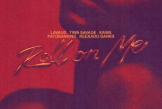 Lavaud ft Tiwa Savage, KANIS, Reekado Banks, Patoranking, Saint & Citizen - Roll On Me