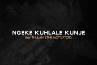 Dumi Mkokstad – Ngeke Kuhlale Kunje Ft. Thulani (The Motivator) — NaijaTunez