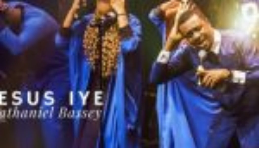 Nathaniel Bassey - Jesus Iye