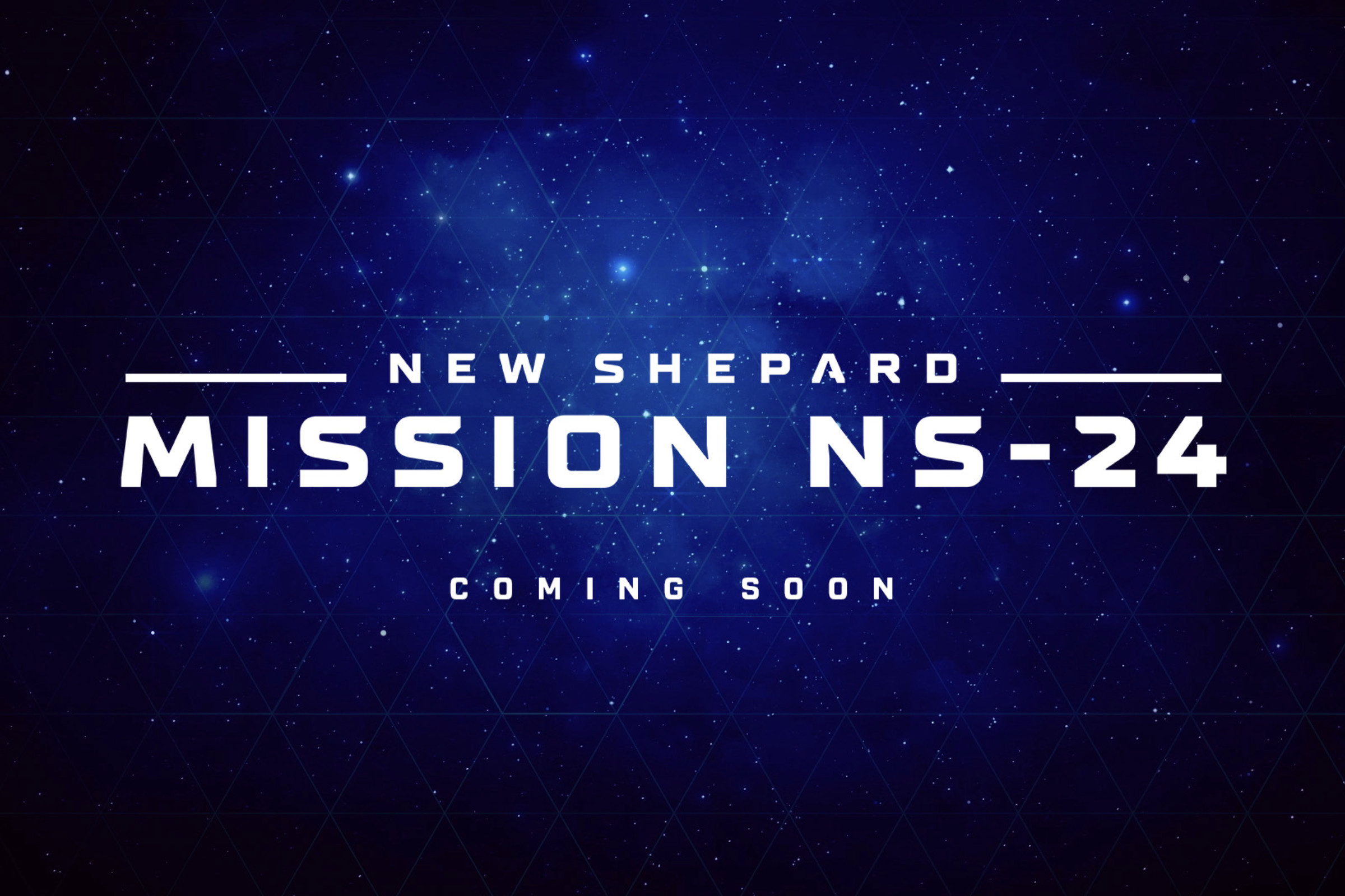 An image of text, reading “New Shepard Mission NS-24 coming soon.”