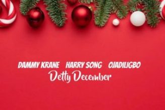 Dammy Krane – Detty December Ft. HarrySong & Ojadiligbo (MP3 DOWNLOAD) — NaijaTunez