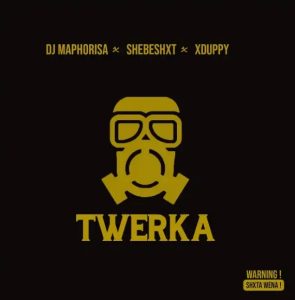 DJ Maphorisa, Shebeshxt & Xduppy – Twerka
