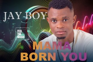 Jay Boy – Mama Born You (MP3 DOWNLOAD) — NaijaTunez