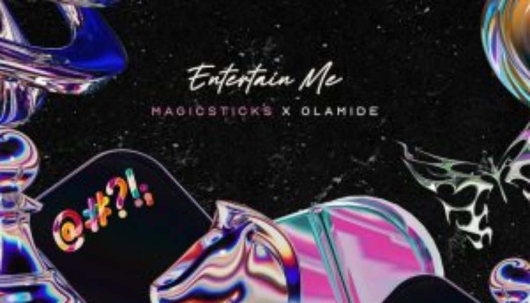 Magicsticks – Entertain Me Ft. Olamide (MP3 DOWNLOAD) — NaijaTunez