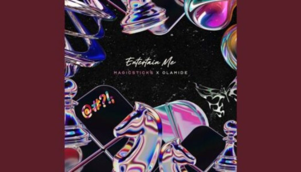 Magicsticks ft Olamide - Entertain Me