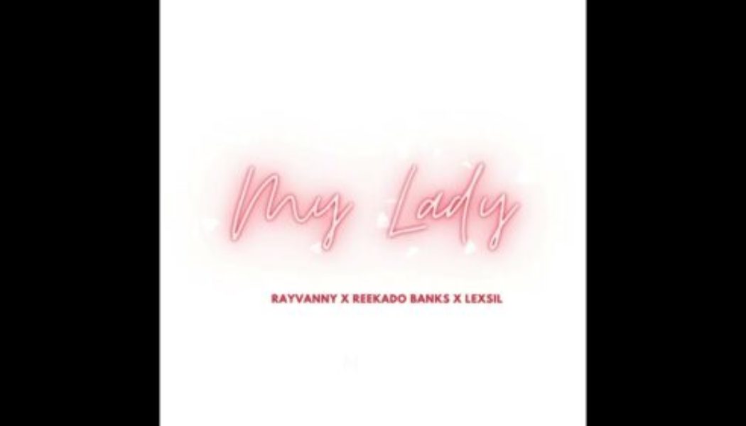 Rayvanny - My Lady ft Reekado Banks & Lexsil
