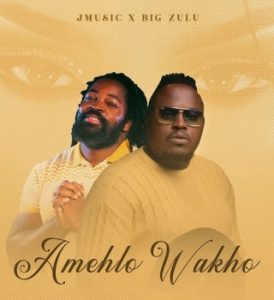 Big Zulu & Jmusic – Amehlo Wakho