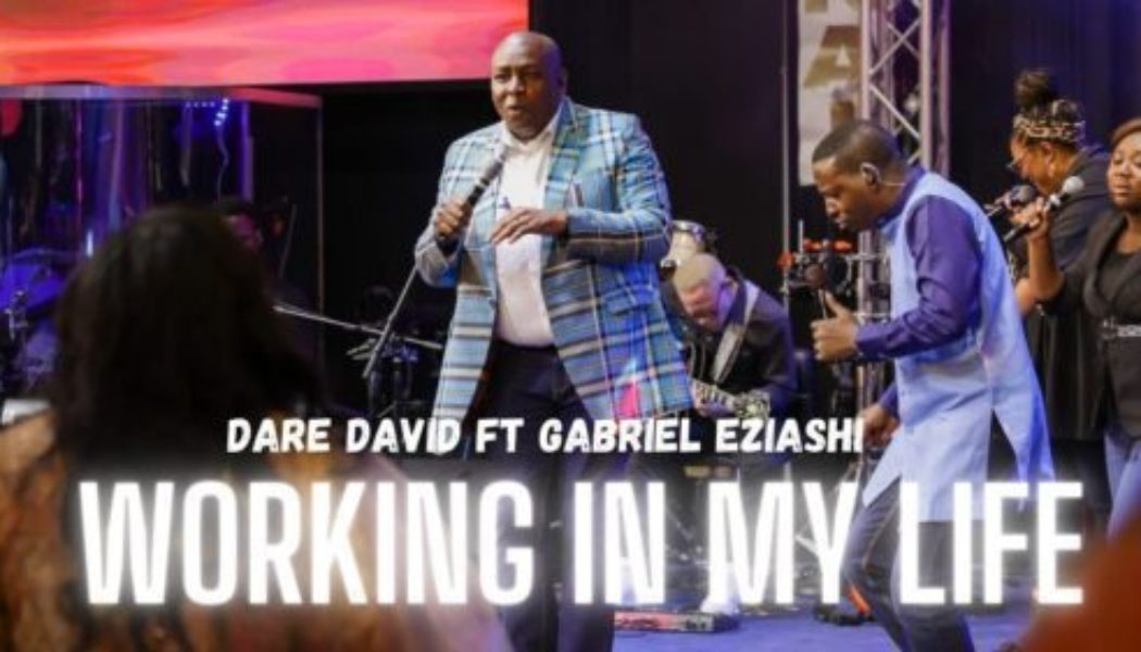 Dare David - Working In My Life ft Gabriel Eziashi
