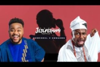 Henrisoul ft EmmaOMG - Jesuferanmi (Jesus Loves Me)