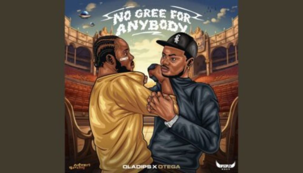 OlaDips - No Gree For Anybody ft Otega