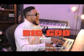 Tim Godfrey ft Moses Bliss - Big God (Remix)