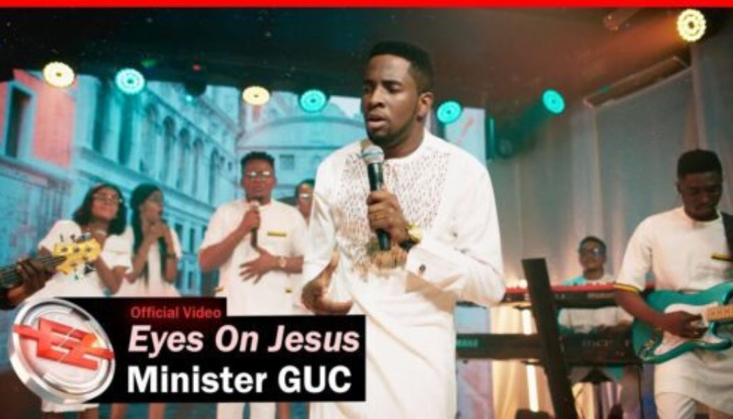 Minister GUC - Eyes On Jesus