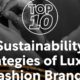 Top 10: Sustainability Strategies of the World's Leading Luxury Fashion Labels