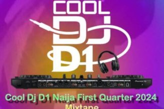 Cool DJ D1 - Naija First Quarter 2024 Mixtape