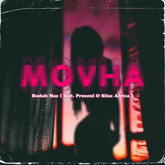 Budah Maz – Movha Ft. ProSoul & Silas Africa