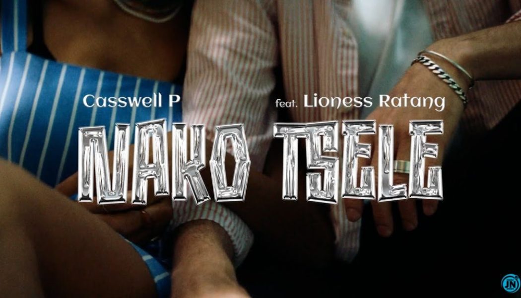 Download Mp3 Casswell P - Nako Tsele Ft. Lioness Ratang — NaijaTunez