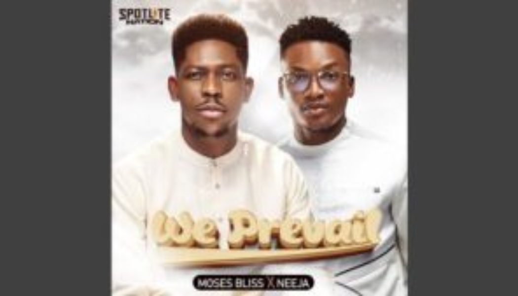 Moses Bliss – We Prevail ft Neeja