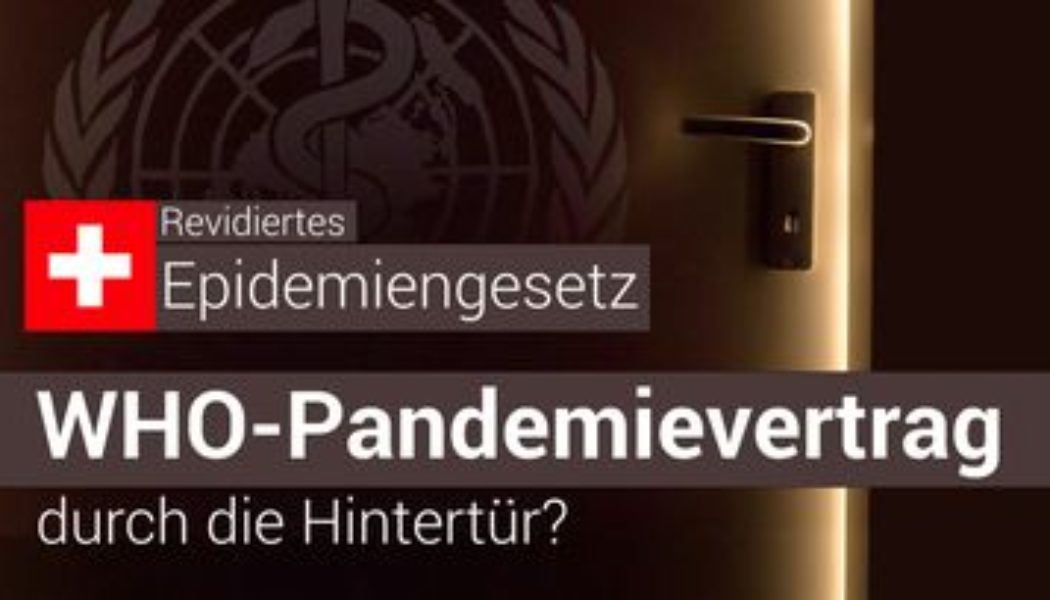 WHO-Pandemievertrag durch die Hintertür? – am Beispiel des revidierten Schweizer Epidemiengesetzes