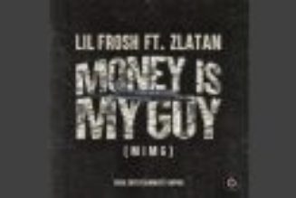 Lil Frosh – Money Is My Guy (MIMG) ft Zlatan