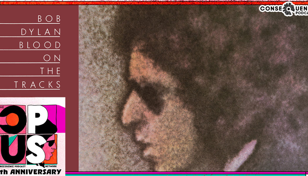 Bob Dylan's Blood on the Tracks 50th Anniversary: The Opus Podcast Re-Release